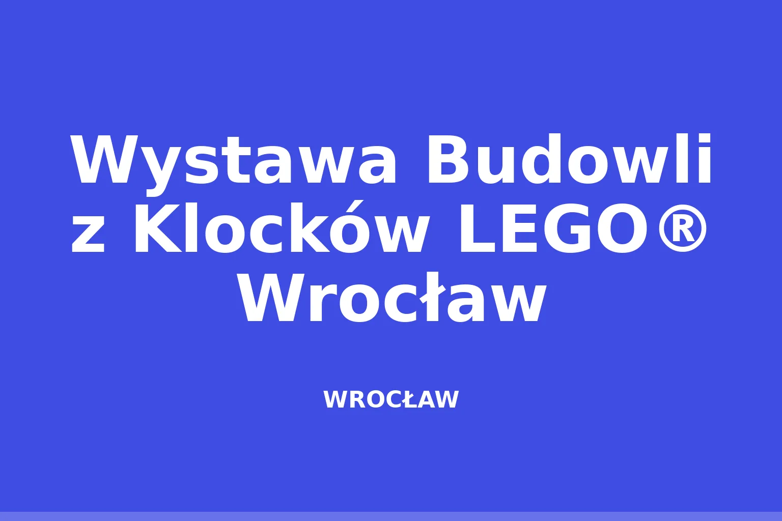 Wystawa Budowli z Klocków LEGO® Wrocław